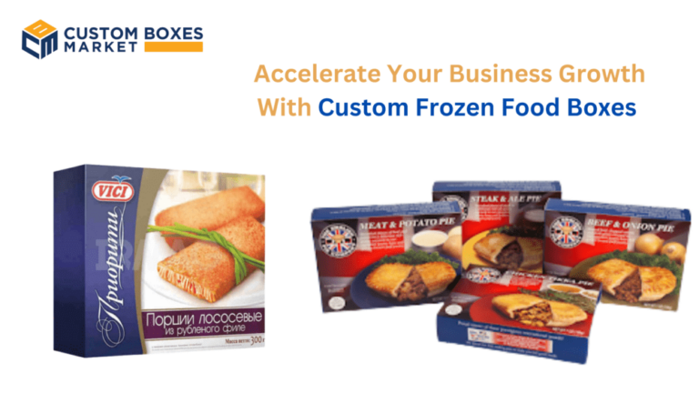 Accelerate Your Business Growth With Custom Frozen Food Boxes