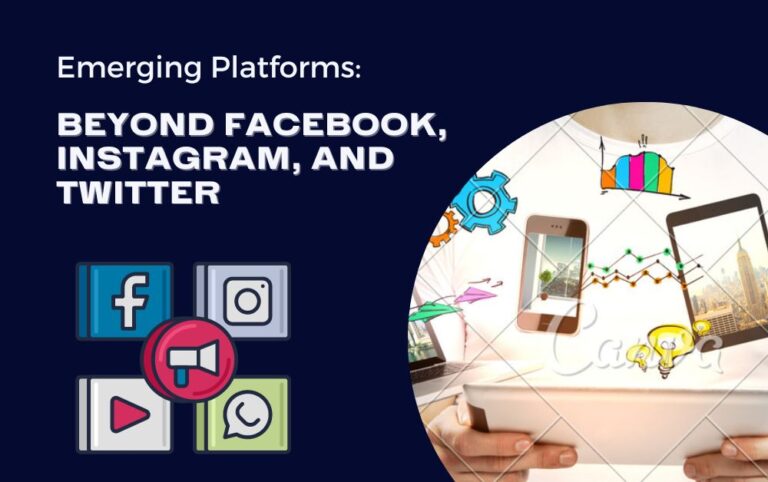 Emerging Platforms: Beyond Facebook, Instagram, and Twitter