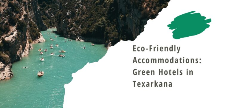 Eco-Friendly Accommodations: Green Hotels in Texarkana